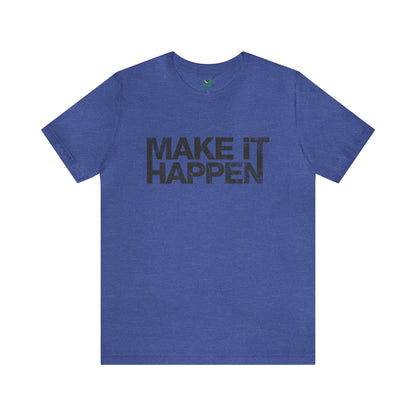 Make It Happen Unisex Jersey Tshirt