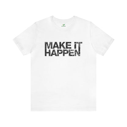 Make It Happen Unisex Jersey Tshirt