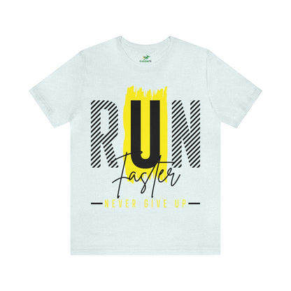 Run Faster Never Give Up Unisex Tee