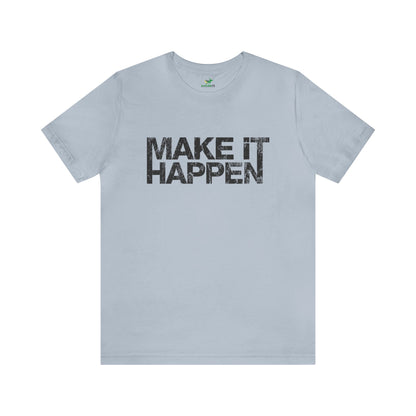 Make It Happen Unisex Jersey Tshirt