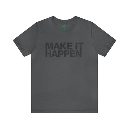 Make It Happen Unisex Jersey Tshirt