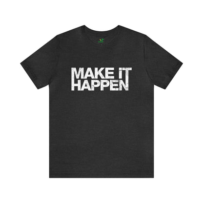 Make It Happen Unisex Jersey Tshirt