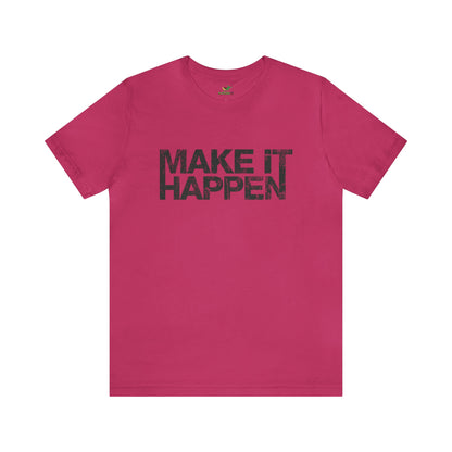 Make It Happen Unisex Jersey Tshirt